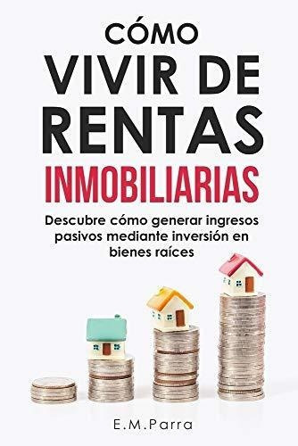 O Vivir De Rentas Inmobiliarias Descubreo..., De Parra, E. Editorial Independently Published En Español
