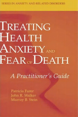 Treating Health Anxiety And Fear Of Death, De Patricia Furer. Editorial Springer Verlag New York Inc, Tapa Dura En Inglés