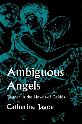 Ambiguous Angels, De Catherine Jagoe. Editorial University California Press, Tapa Dura En Inglés