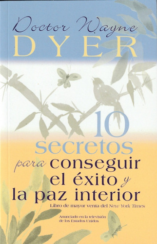 10 Secretos Para Conseguir El Éxito Y La Paz Interior. Dyer