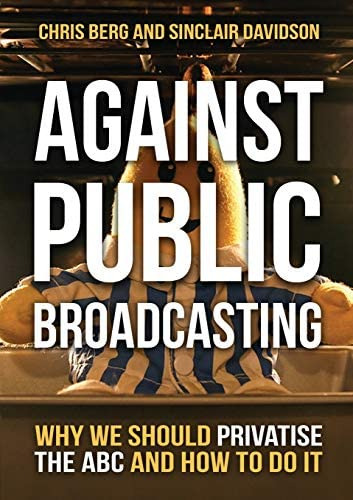 Against Public Broadcasting: Why And How We Should Privatise The Abc, De Berg, Chris. Editorial Connor Court Publishing Pty Ltd, Tapa Blanda En Inglés