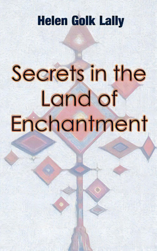 Secrets In The Land Of Enchantment, De Lally, Helen Golk. Editorial Authorhouse, Tapa Blanda En Inglés