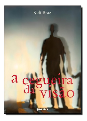 Cegueira Da Visão, A, De Keli Braz. Editora Giostri, Capa Mole Em Português