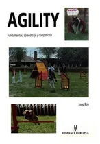 Comprar El Aprendizaje Y Competición De Agility: Fundamentos, Aprendizaje Y Competición, De Josep Boix., Vol. 1. Editorial Hispanoeuropea, Tapa Blanda En Español