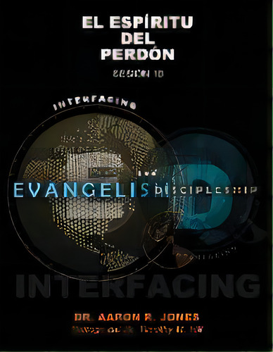Conectando El Evangelismo Y El Discipulado : Sesion 10: El Espiritu Del Perdon, De Aaron R Jones. Editorial Kingdom Publishing, Tapa Blanda En Español
