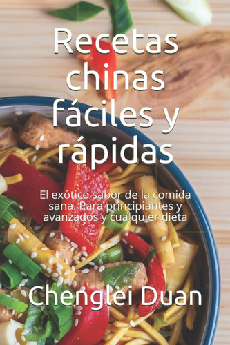 Libro: Recetas Chinas Fáciles Y Rápidas: El Exótico Sabor De