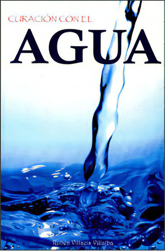 Curación con el agua: Curación con el agua, de Rubén Villacis Villalba. Serie 9706277565, vol. 1. Editorial Distrididactika, tapa blanda, edición 2009 en español, 2009