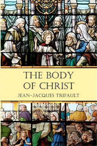 The Body Of Christ, De Jean-jacques Trifault. Editorial Footsteps Wisdom Publishing, Tapa Blanda En Inglés