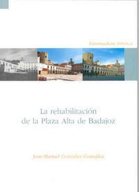 Rehabilitacion De La Plaza Alta De Badajoz (1975-2005),la...