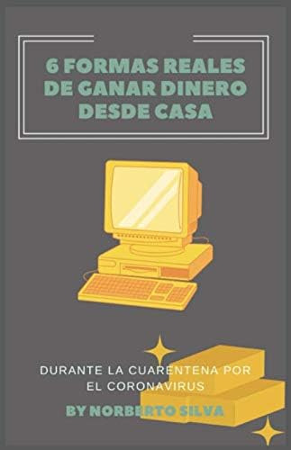 Libro: 6 Formas Reales De Ganar Dinero Desde Casa: Durante L