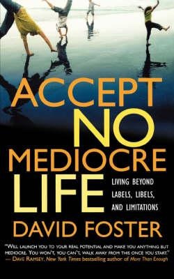 Accept No Mediocre Life - David Foster