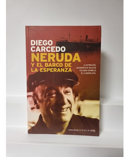 Neruda Y El Barco De La Esperanza - Diego Carcedo