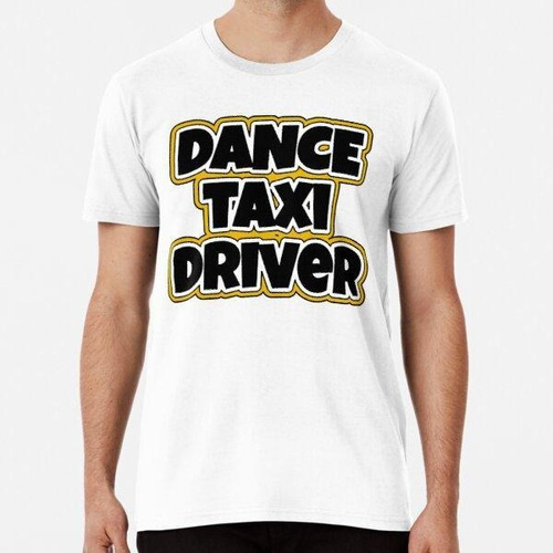 Remera Dance Taxi Driver Mamá Papá Algodon Premium