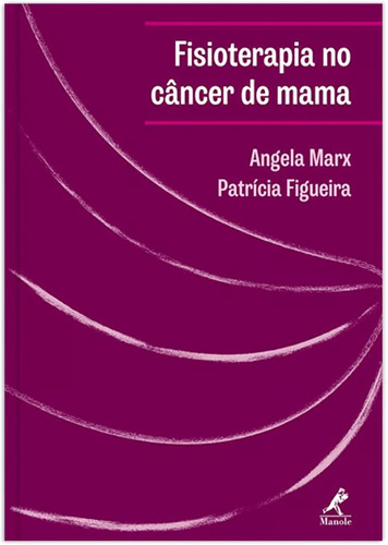 Fisioterapia no câncer de mama: Manual de Condutas e Práticas de Fisioterapia em Oncologia, de Marx, Angela. Editora Manole LTDA, capa mole em português, 2017