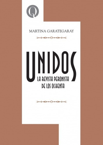 Unidos: La Revista Peronista De Los Ochenta - Garategaray