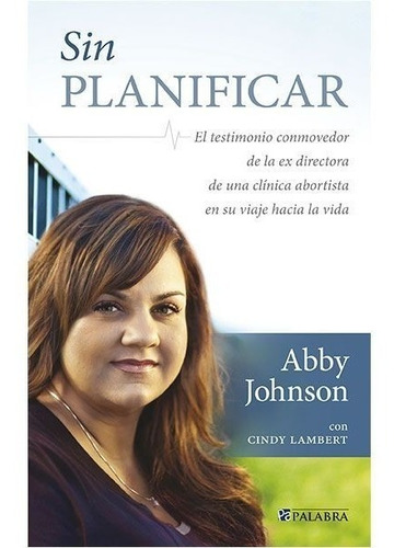 Libro- Sin Planificar -abby Johnson (ex Directora Abortista)