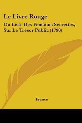 Libro Le Livre Rouge: Ou Liste Des Pensions Secrettes, Su...
