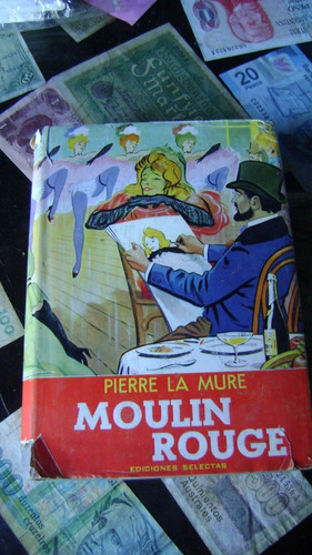 Libro Moulin Rouge De Pierre La Mure Ediciones Selectas