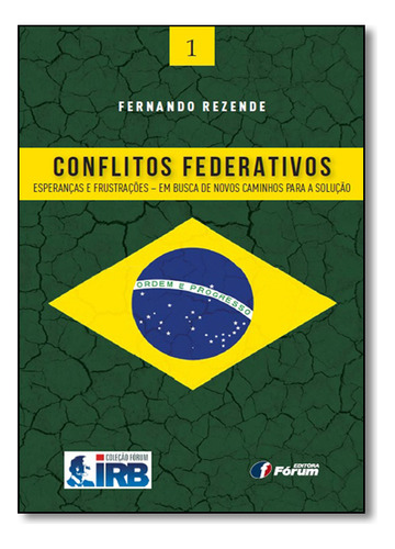 Conflitos Federativos: Esperanças E Frustações, De Fernando Rezende. Editora Forum, Capa Mole Em Português