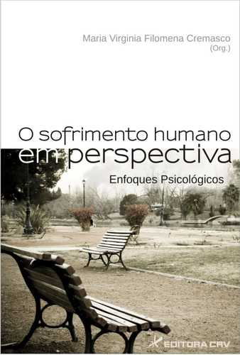 O sofrimento humano em perspectiva: enfoques psicológicos, de  Cremasco, Maria Virginia Filomena. Editora CRV LTDA ME, capa mole em português, 2011