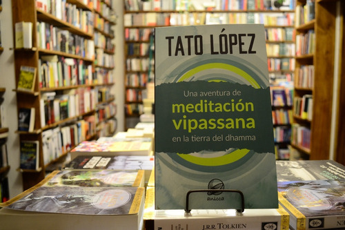 Meditación Vipassana En La Tierra Del Dhamma. Tato López.
