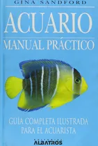 Comprar Acuario: Manual Práctico - Guía Completa Ilustrada Para El Acuarista, De Sandford, Gina. Editorial Albatros En Español