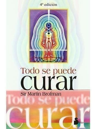 Libro: Todo Se Puede Curar. Brofman, Martin. Sirio Editorial