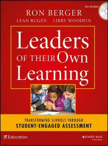 Leaders Of Their Own Learning : Transforming Schools Through Student-engaged Assessment, De Ron Berger. Editorial John Wiley & Sons Inc, Tapa Blanda En Inglés