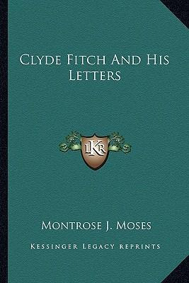 Libro Clyde Fitch And His Letters - Montrose J Moses