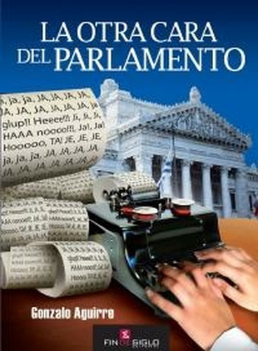 Otra Cara Del Parlamento La, De Aguirre, Gonzalo. Editorial Fin De Siglo En Español