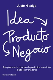 Idea, Producto Y Negocios, De Justo Hidalgo