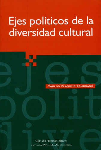 Ejes Politicos De La Diversidad Cultural, De Zambrano, Carlos Vladimir. Editorial Siglo Del Hombre, Tapa Blanda, Edición 1 En Español, 2006