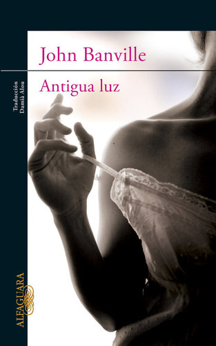 Antigua Luz, De Banville, John. Editorial Alfaguara, Tapa Blanda En Español