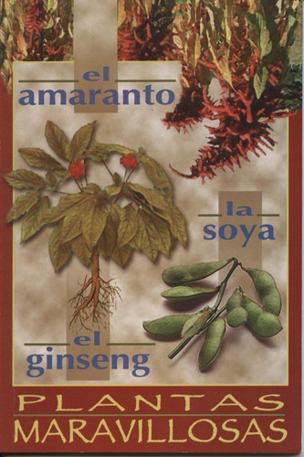 Libro Amaranto, Soya Y Ginseng Plantas Maravillosas ( Lsf1