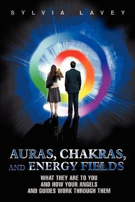 Libro Auras, Chakras, And Energy Fields - Sylvia Lavey