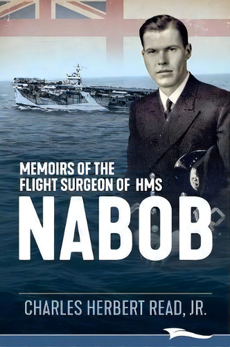Memoirs Of The Flight Surgeon Of Hms Nabob, De Jr Charles Read. Editorial Lammi Publishing Inc., Tapa Blanda En Inglés