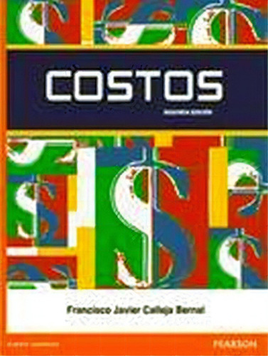 Costos 2ed., De Calleja, Francisco. Editorial Pearson (prentice)