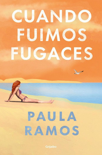 Libro: Cuando Fuimos Fugaces. Paula Ramos. Grijalbo