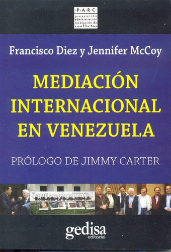 Mediación internacional en Venezuela: Prólogo de Jimmy Carter, de Diez, Francisco. Serie Parc Editorial Gedisa en español, 2012