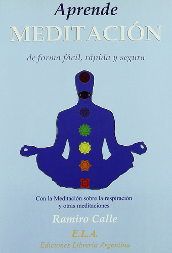 Aprende meditación: De forma fácil, rápida y segura, de Calle, Ramiro. Editorial Ediciones Librería Argentina, tapa blanda en español, 2008