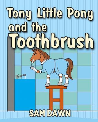 Libro Tony Little Pony And The Toothbrush - Sam Dawn