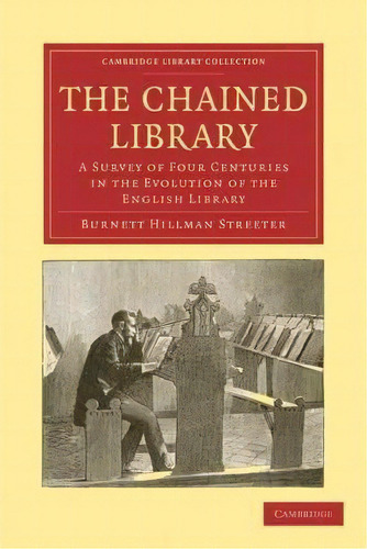Cambridge Library Collection - History Of Printing, Publishing And Libraries: The Chained Library..., De Burnett Hillman Streeter. Editorial Cambridge University Press, Tapa Blanda En Inglés