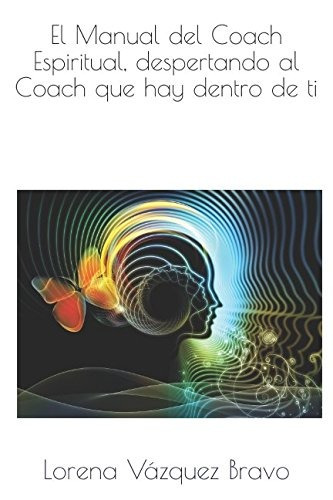 Libro : El Manual Del Coach Espiritual, Despertando Al Co...