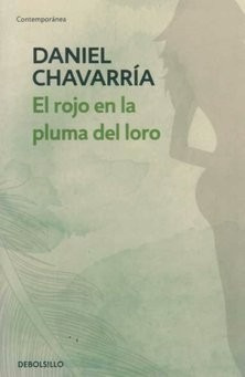 El Rojo En La Pluma Del Loro - Daniel Chavarría