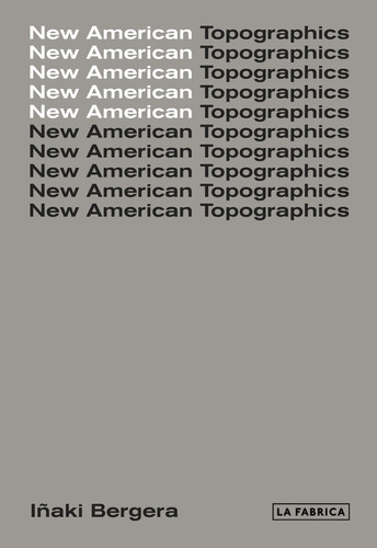New American Topographics - Lucien Herve/ Iñaki Bergera
