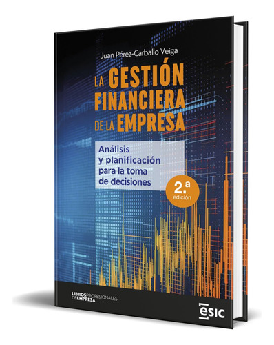 Libro La Gestión Financiera De La Empresa [ Original ], De Juan Pérez-carballo Veiga. Editorial Esic Editorial, Tapa Blanda En Español, 2023