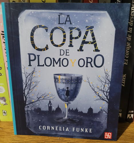 La Copa De Plomo Y Oro. Cornelia Funke. Ed F.c.e. 