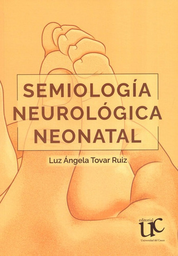 Semiologia Neurologica Neonatal, De Tovar Ruiz, Luz Ángela. Editorial Universidad Del Cauca, Tapa Blanda, Edición 1 En Español, 2021