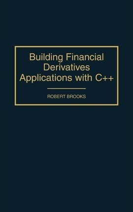 Building Financial Derivatives Applications With C++ - Ro...