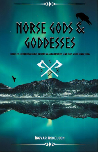 Norse Gods And Goddesses : Guide To Understanding Scandinavian Deities And The Viking Religion, De Ingvar Askelson. Editorial Neoviking Co., Tapa Blanda En Inglés